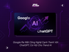 Google Ra Mắt Công Nghệ Cạnh Tranh Với ChatGPT, Cơ Hội Cho Trend AI